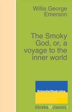 The Smoky God, or, a voyage to the inner world (eBook, ePUB) - Emerson, Willis George