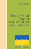 The City That Was; a requiem of old San Francisco (eBook, ePUB)