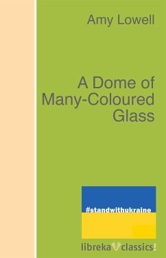 A Dome of Many-Coloured Glass (eBook, ePUB) - Lowell, Amy