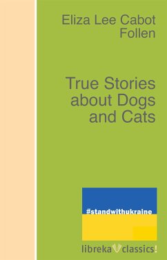 True Stories about Dogs and Cats (eBook, ePUB) - Follen, Eliza Lee Cabot