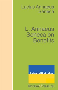 L. Annaeus Seneca on Benefits (eBook, ePUB) - Seneca, Lucius Annaeus