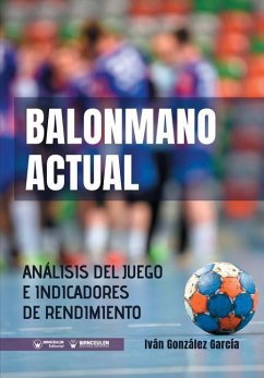 Balonmano Actual: Análisis del juego e indicadores de rendimiento - Gonzalez Garcia, Ivan