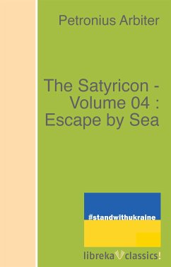 The Satyricon - Volume 04 : Escape by Sea (eBook, ePUB) - Petronius Arbiter