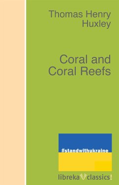 Coral and Coral Reefs (eBook, ePUB) - Huxley, Thomas Henry