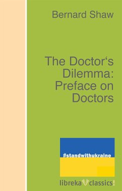 The Doctor's Dilemma: Preface on Doctors (eBook, ePUB) - Shaw, Bernard