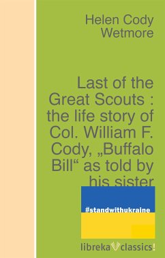 Last of the Great Scouts : the life story of Col. William F. Cody, 