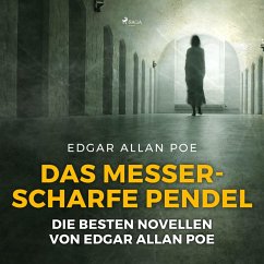 Das messerscharfe Pendel - Die besten Novellen von Edgar Allan Poe (Ungekürzt) (MP3-Download) - Poe, Edgar Allan