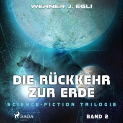 Die Rückkehr zur Erde - Science-Fiction Trilogie, Band 2 (Ungekürzt) (MP3-Download) - Egli, Werner J.