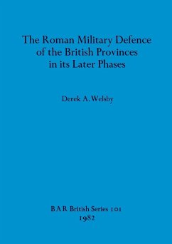 The Roman Military Defence of the British Provinces in its Later Phases - Welsby, Derek A.