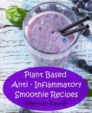 Plant Based Anti - Inflammatory Smoothie Recipes (Anti - Inflammatory Smoothie Recipes, #2) (eBook, ePUB)