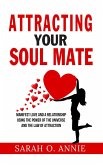 Attracting Your Soul Mate - Manifest Love And A Relationship Using The Power Of The Universe And The Law Of Attraction (eBook, ePUB)
