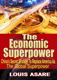 The Economic Super Power China's Secret Strategy To Become The Global Superpower (eBook, ePUB) - Asare, Louis