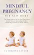 Mindful Pregnancy for New Moms: The... - Bild 1