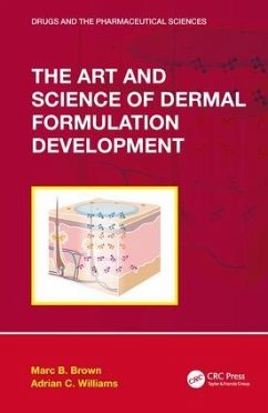 The Art and Science of Dermal Formulation Development - Brown, Marc B; Williams, Adrian C