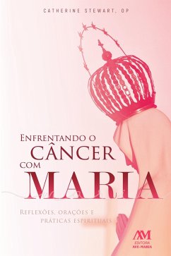 Enfrentando o câncer com Maria (eBook, ePUB) - Stewart, Catherine