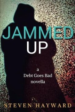 Jammed Up: a Debt Goes Bad novella - Hayward, Steven
