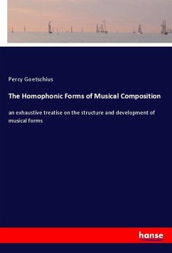 The Homophonic Forms of Musical Composition - Goetschius, Percy