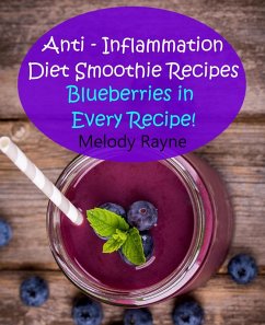 Cover Anti - Inflammation Diet Smoothie Recipes - Blueberries in Every Recipe! (Anti - Inflammatory Smoothie Recipes, #5) (eBook, ePUB)