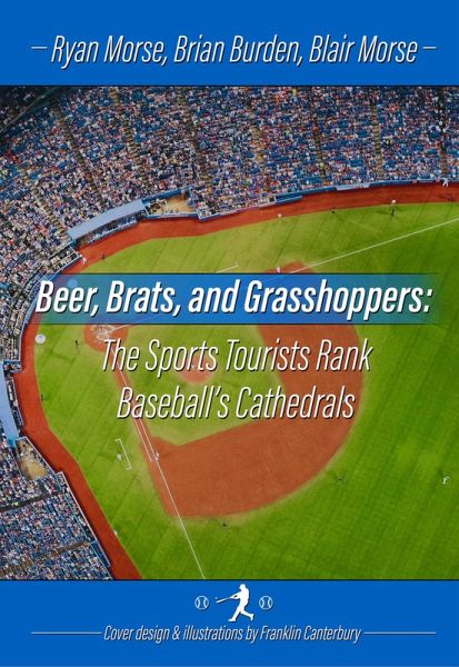 Beer, Brats and Grasshoppers: The Sports Tourists Rank Baseball's Cathedrals (eBook, ePUB) Beer, Brats and Grasshoppers: The Sports Tourists Rank Baseball's Cathedrals (eBook, ePUB)