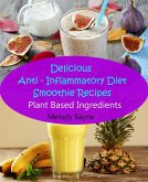 Delicious Anti - Inflammatory Diet Smoothie Recipes - Plant Based Ingredients (Anti - Inflammatory Smoothie Recipes, #1) (eBook, ePUB)