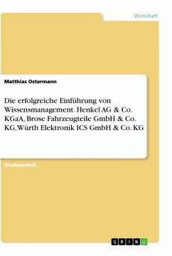 Die erfolgreiche Einführung von Wissensmanagement. Henkel AG & Co. KGaA, Brose Fahrzeugteile GmbH & Co. KG, Würth Elektronik ICS GmbH & Co. KG