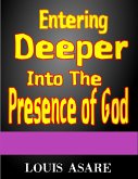 Entering Deeper Into The Presence Of God (glory series, #1) (eBook, ePUB)