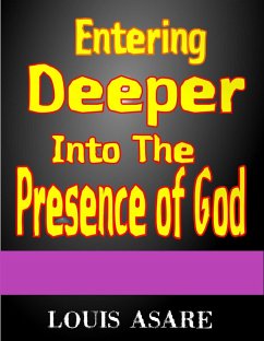 Entering Deeper Into The Presence Of God (glory series, #1) (eBook, ePUB) - Asare, Louis