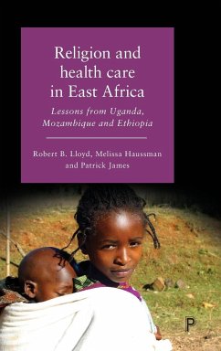 Religion and Health Care in East Africa - Lloyd, Robert; Haussman, Melissa; James, Patrick
