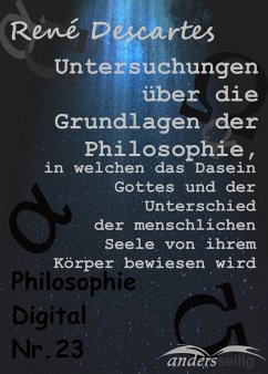 Untersuchungen über die Grundlagen der Philosophie, in welchen das Dasein Gottes und der Unterschied der menschlichen Seele von ihrem Körper bewiesen wird (eBook, ePUB) - Descartes, René