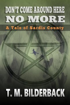 Don't Come Around Here No More - A Tale Of Sardis County (Tales Of Sardis County, #1) (eBook, ePUB) - Bilderback, T. M.