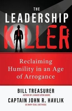 The Leadership Killer: Reclaiming Humility in an Age of Arrogance - Treasurer, Bill; Havlik, John R