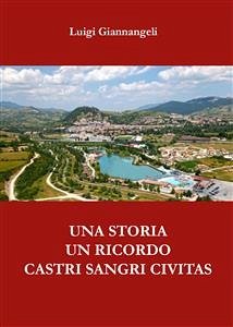 Un ricordo, una storia. Castri Sangri Civitas (eBook, ePUB) - Giannangeli, Luigi