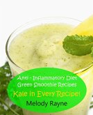 Anti - Inflammatory Diet Green Smoothie Recipes - Kale in Every Recipe! (Anti - Inflammatory Smoothie Recipes, #6) (eBook, ePUB)