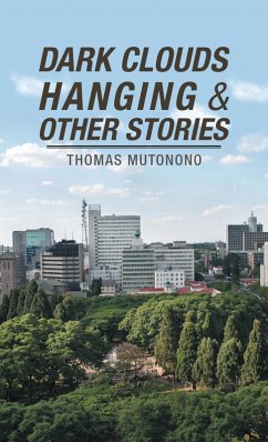 Dark Clouds Hanging & Other Stories (eBook, ePUB) - Mutonono, Thomas