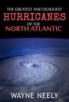 The Greatest and Deadliest Hurricanes of the North Atlantic (eBook, ePUB) - Neely, Wayne