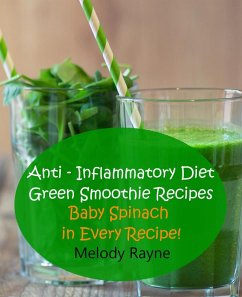 Anti - Inflammatory Diet Green Smoothie Recipes - Baby Spinach in Every Recipe! (Anti - Inflammatory Smoothie Recipes, #7) (eBook, ePUB) - Rayne, Melody