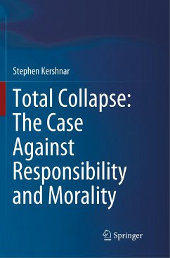 Total Collapse: The Case Against Responsibility and Morality - Kershnar, Stephen