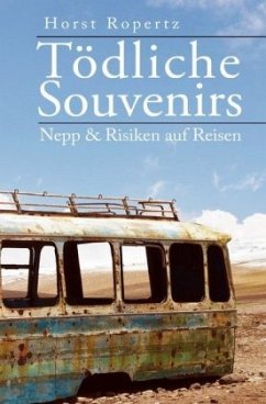 Tödliche Souvenirs. Nepp & Risiken auf Reisen - Ropertz, Horst