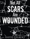 Not All Scars Are Wounded (eBook, ePUB) Not All Scars Are Wounded (eBook, ePUB)