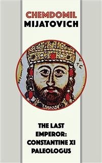 The Last Emperor: Constantine XI Paleologus (eBook, ePUB) - Mijatovich, Chemdomil