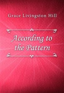 According to the Pattern (eBook, ePUB) - Livingston Hill, Grace