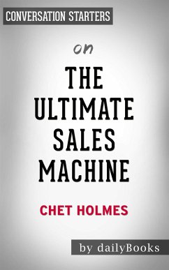The Ultimate Sales Machine: Turbocharge Your Business with Relentless Focus on 12 Key Strategies by Chet Holmes   Conversation Starters (eBook, ePUB) - dailyBooks