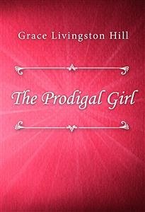 The Prodigal Girl (eBook, ePUB) - Livingston Hill, Grace