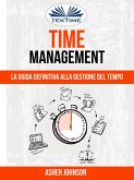 Time Management: La Guida Definitiva Alla Gestione Del Tempo (eBook, ePUB)