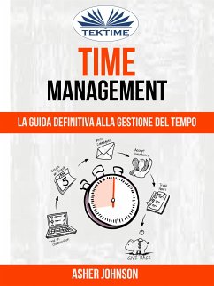 Time Management: La Guida Definitiva Alla Gestione Del Tempo (eBook, ePUB) - Johnson, Asher
