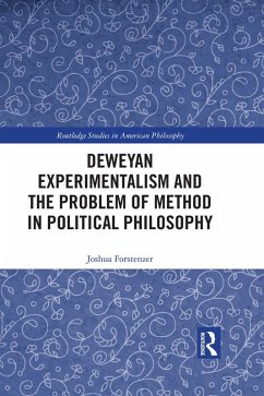 Deweyan Experimentalism and the Problem of Method in Political Philosophy (eBook, ePUB) - Forstenzer, Joshua