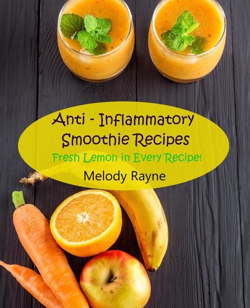 Anti - Inflammatory Smoothie Recipes - Fresh Lemon in Every Recipe! (Anti - Inflammatory Smoothie Recipes, #8) (eBook, ePUB) Anti - Inflammatory Smoothie Recipes - Fresh Lemon in Every Recipe! (Anti - Inflammatory Smoothie Recipes, #8) (eBook, ePUB)