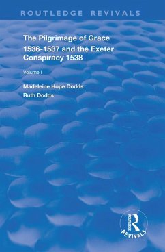 The Pilgrimage of Grace, 1536-1537, and, The Exeter Conspiracy, 1538 (eBook, ePUB) - Dodds, Madeleine Hope; Dodds, Ruth