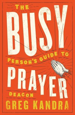 Busy Person's Guide to Prayer - Kandra, Deacon Greg