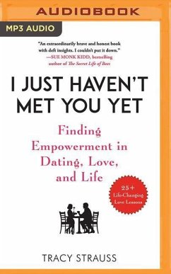 I Just Haven't Met You Yet: Finding Empowerment in Dating, Love, and Life - Strauss, Tracy